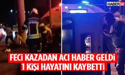 Feci Kazadan Acı Haber Geldi 1 Kişi Hayatını Kaybetti
