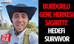 Burdurlu Genç Herkesi Şaşırttı! Hedefi Survivor