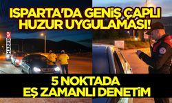 Isparta'da Geniş Çaplı Huzur Uygulaması!