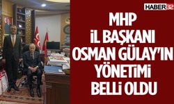 MHP İl Başkanı Osman Gülay'ın yönetimi belli oldu