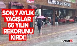 Son 7 Aylık Yağışlar 66 Yılın Rekorunu Kırdı!