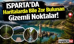 Isparta’da Haritalarda Bile Zor Bulunan Gizemli Noktalar!
