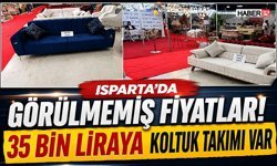 Isparta'da Görülmemiş Fiyatlar! 35 Bin Liraya Koltuk Takımı Var
