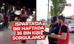 Isparta’da Bir Haftada 36 Bin Kişi Sorgulandı!