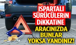 Ispartalı Sürücülerin Dikkatine Aracınızda Bunlar Yoksa Yandı!
