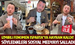 İzmirli Fenomen Isparta’ya Hayran Kaldı! Söyledikleri Sosyal Medyayı Salladı