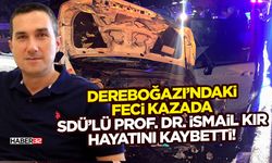 Dereboğazı’ndaki Feci Kazada SDÜ’lü Prof. Dr. İsmail Kır Hayatını Kaybetti!