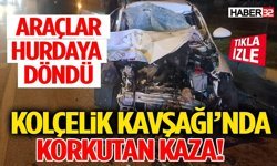 Kolçelik Kavşağı’nda Korkutan Kaza! Araçlar Hurdaya Döndü