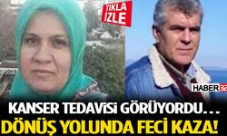 Kanser Tedavisi Görüyordu… Dönüş Yolunda Feci Kaza!
