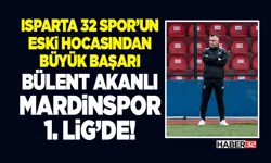 Isparta 32 Spor’un Eski Hocasından Büyük Başarı: Bülent Akanlı Mardinspor 1. Lig’de!