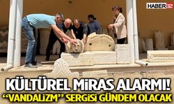 Kültürel Miras Alarmı! Yalvaç’ta “Vandalizm” Sergisi Gündem Olacak