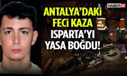 Antalya’daki Feci Kaza Isparta’yı Yasa Boğdu!