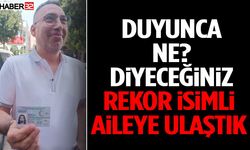 Duyunca Ne Diyeceğiniz Rekor İsimli Aileye Ulaştık