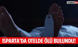 Isparta’da Otelde Ölü Bulundu!