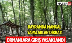 Bayramda Mangal Yapacaklar Dikkat! Ormanlara Giriş Yasaklandı