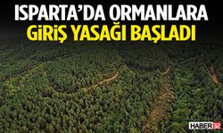 Isparta’da Ormanlara Giriş Yasağı Başladı