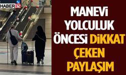 Manevi Yolculuk Öncesi Dikkat Çeken Paylaşım