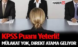 KPSS Puanı Yeterli! Mülakat Yok, Direkt Atama Geliyor