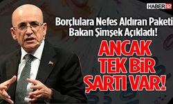 Borçlulara Nefes Aldıran Paketi Bakan Şimşek Açıkladı!