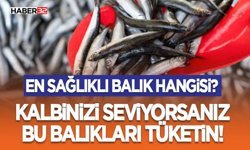 Kalbinizi Seviyorsanız Bu Balıkları Tüketin!