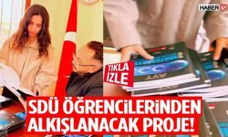 SDÜ Öğrencilerinden Alkışlanacak Proje!