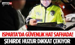 Isparta’da Güvenlik Hat Safhada! Şehirde Huzur Dikkat Çekiyor