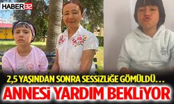 2,5 Yaşından Sonra Sessizliğe Gömüldü… Annesi Yardım Bekliyor