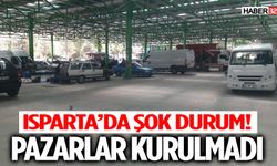 Isparta’da Şok Durum! Bazı Pazarlar Hiç Kurulmadı