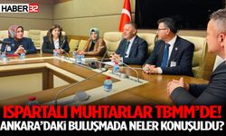Ispartalı Muhtarlar TBMM’de! Ankara’daki Buluşmada Neler Konuşuldu?