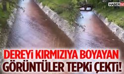 Dereyi Kırmızıya Boyayan Görüntüler Tepki Çekti!