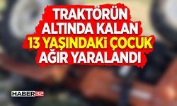 Traktörün Altında Kalan 13 Yaşındaki Çocuk Ağır Yaralandı
