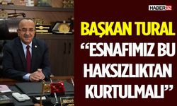 Başkan Tural: “Esnafımız Bu Haksızlıktan Kurtulmalı”