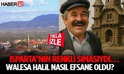 Isparta’nın Renkli Simasıydı… Walesa Halil Nasıl Efsane Oldu?