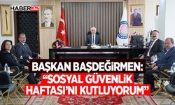 Başkan Başdeğirmen: “Sosyal Güvenlik Haftası’nı kutluyorum”