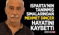 Isparta'nın Tanınmış Simalarından Mehmet Dinçer Hayatını Kaybetti