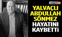 Yalvaçlı Abdullah Sönmez Hayatını Kaybetti