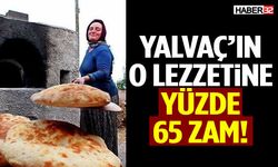 Yalvaç’ın O Lezzetine Yüzde 65 Zam!