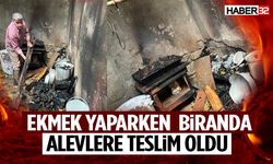 Ekmek Yaparken Alevlere Teslim Oldu!
