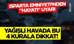 Isparta Emniyeti’nden "Hayati" Uyarı