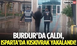 Burdur’da Çaldı, Isparta’da Kıskıvrak Yakalandı!