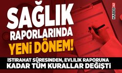 Sağlık raporlarında yeni dönem!