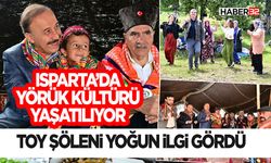 Isparta’da Yörük Kültürü Yaşatılıyor: Toy Şöleni Yoğun İlgi Gördü