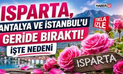 Isparta, Antalya ve İstanbul’u Geride Bıraktı! İşte Nedeni