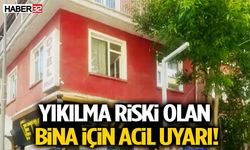 Yıkılma Riski Olan Bina İçin Acil Uyarı!