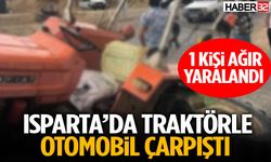 Isparta’da Traktörle Otomobil Çarpıştı 1 Kişi Ağır Yaralandı