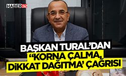 Başkan Tural’dan “Korna çalma, dikkat dağıtma’ çağrısı