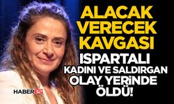 Ispartalı Kadını ve Saldırgan Olay Yerinde Öldü!