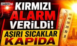 Kırmızı Alarm Verildi! Aşırı Sıcaklar Kapıda