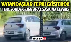 Vatandaşlar Tepki Gösterdi! Ters Yönde Giden Araç Şaşkına Çevirdi