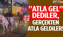 "Atla Gel" Dediler, Gerçekten Atla Geldiler!